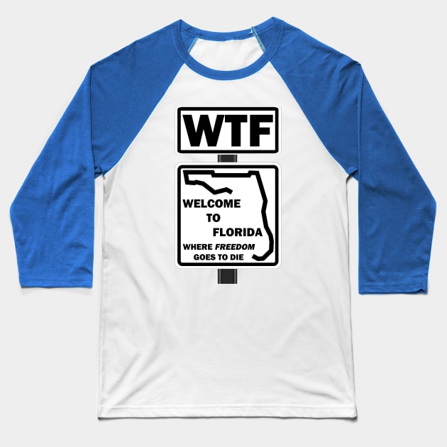 WTF-Welcome to Florida where freedom goes to die Baseball T-Shirt by WickedNiceTees